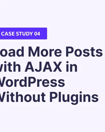 Step-by-Step to Create Load More Posts with AJAX in WordPress Without Plugins [Case Study]