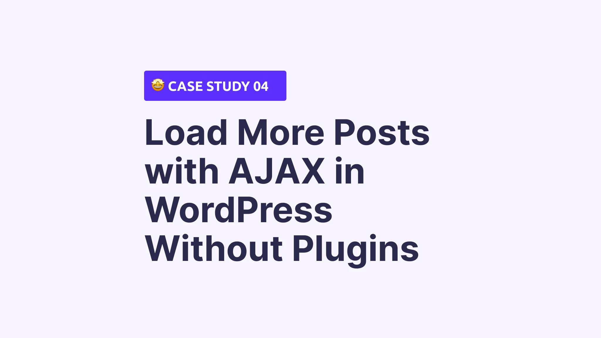 Step-by-Step to Create Load More Posts with AJAX in WordPress Without Plugins [Case Study]