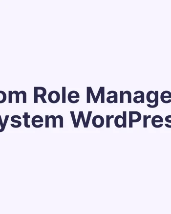 How I Successfully Implemented Custom Role Management for Company Users in WordPress [Complete Case Study]