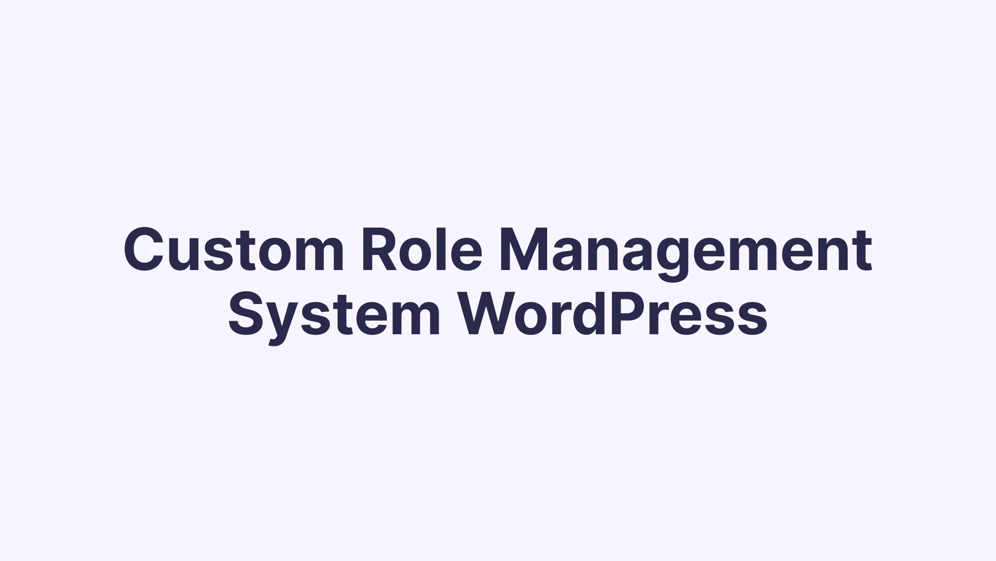 How I Successfully Implemented Custom Role Management for Company Users in WordPress [Complete Case Study]
