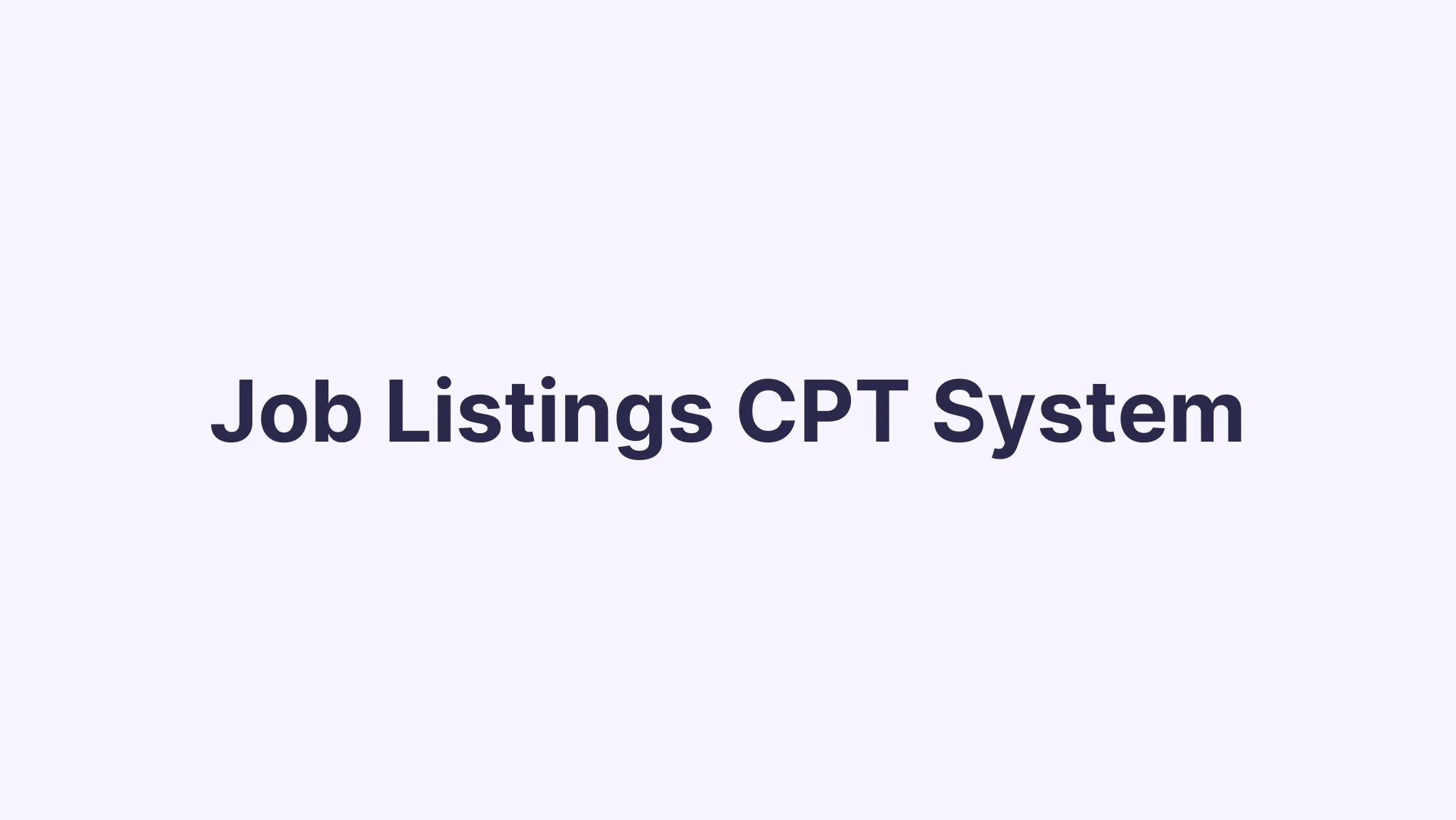 Step-by-Step to Create Job Listings CPT with Complex Taxonomy Structure in WordPress [Case Study]